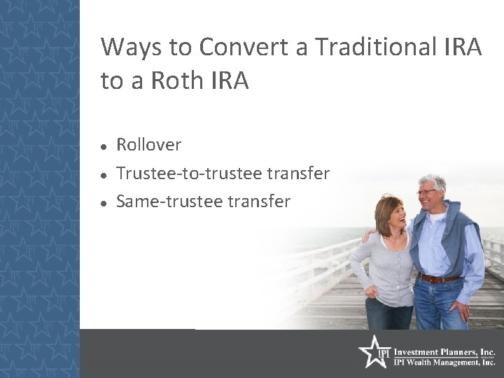Ways to Convert a Traditional IRA to a Roth IRA Rollover Trustee-to-trustee transfer Same-trustee