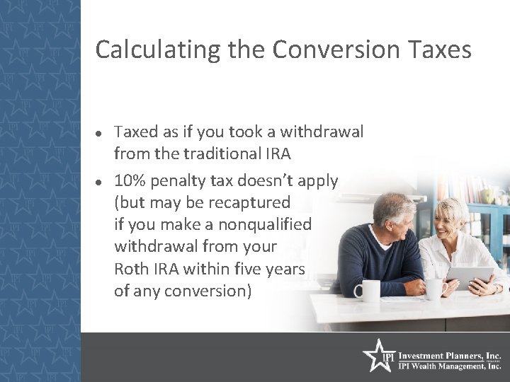 Calculating the Conversion Taxes Taxed as if you took a withdrawal from the traditional