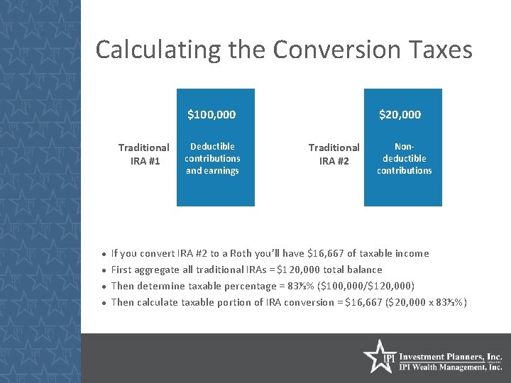 Calculating the Conversion Taxes $100, 000 Traditional IRA #1 Deductible contributions and earnings $20,