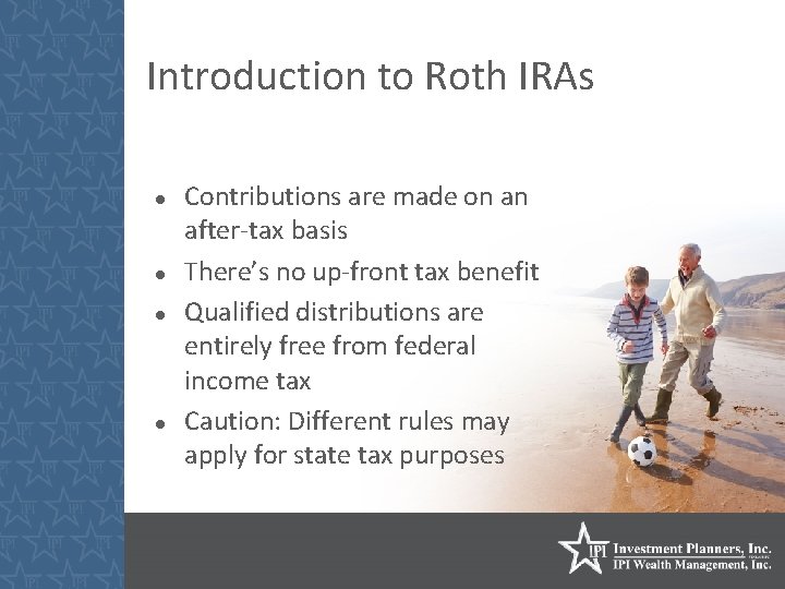 Introduction to Roth IRAs Contributions are made on an after-tax basis There’s no up-front