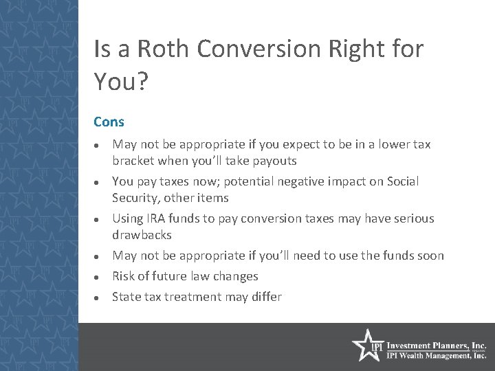 Is a Roth Conversion Right for You? Cons May not be appropriate if you