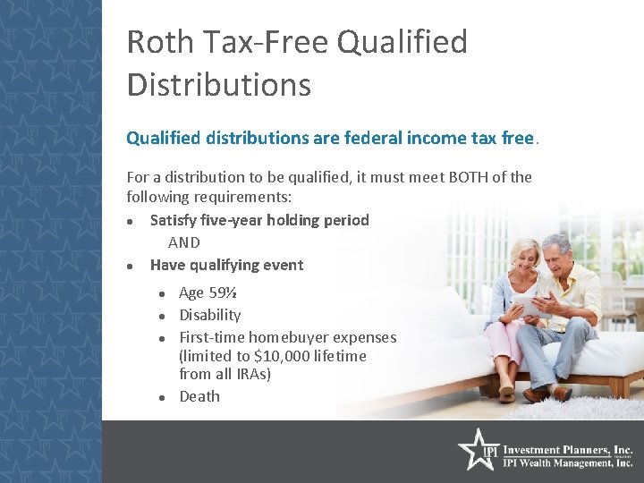 Roth Tax-Free Qualified Distributions Qualified distributions are federal income tax free. For a distribution