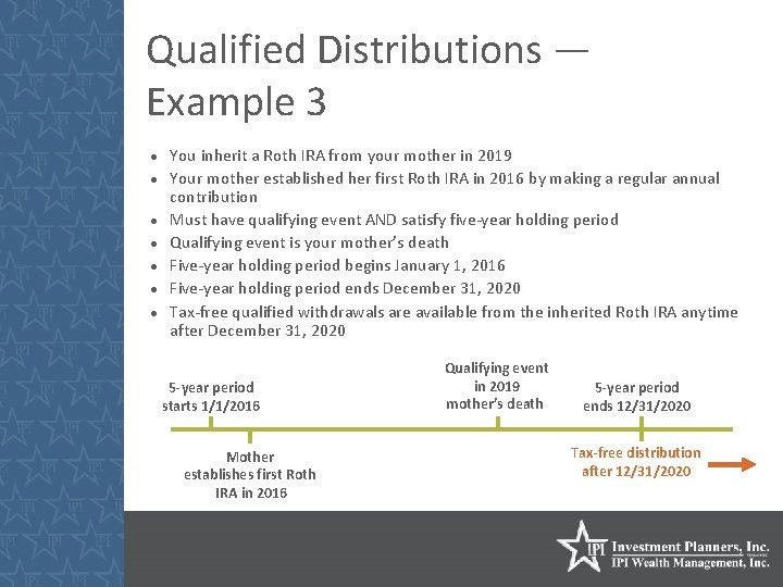 Qualified Distributions — Example 3 You inherit a Roth IRA from your mother in