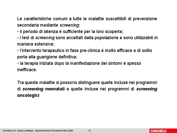 Le caratteristiche comuni a tutte le malattie suscettibili di prevenzione secondaria mediante screening: •