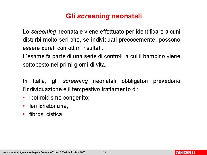 Gli screening neonatali Lo screening neonatale viene effettuato per identificare alcuni disturbi molto seri