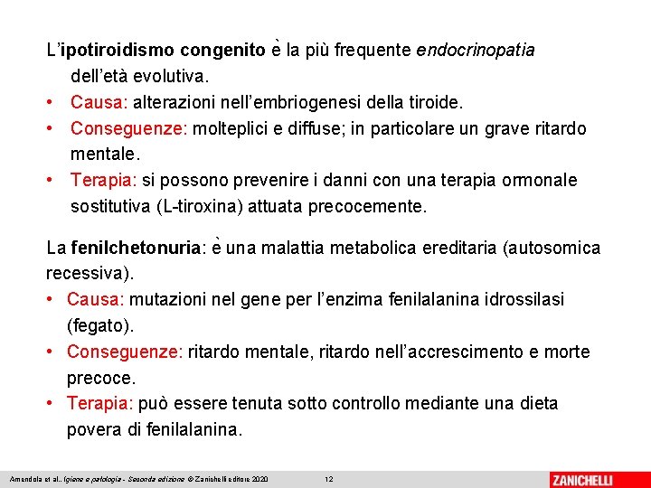 L’ipotiroidismo congenito e la più frequente endocrinopatia dell’età evolutiva. • Causa: alterazioni nell’embriogenesi della