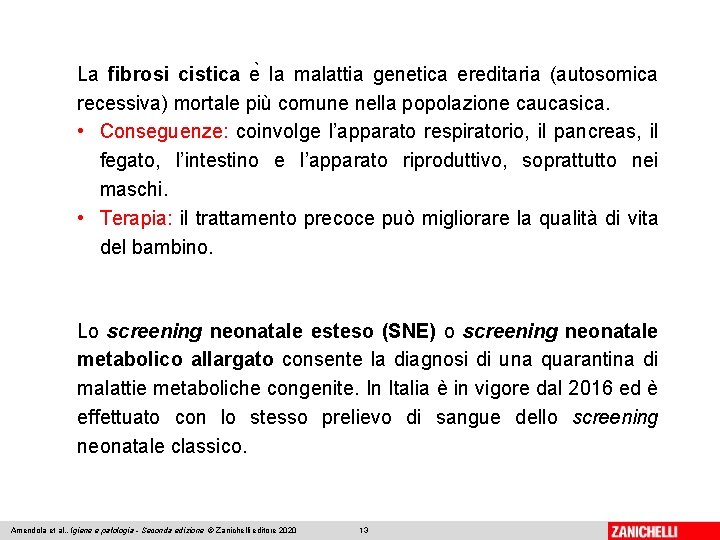 La fibrosi cistica e la malattia genetica ereditaria (autosomica recessiva) mortale più comune nella