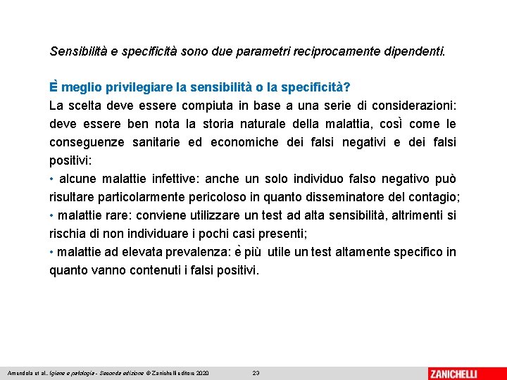 Sensibilità e specificità sono due parametri reciprocamente dipendenti. E meglio privilegiare la sensibilità o