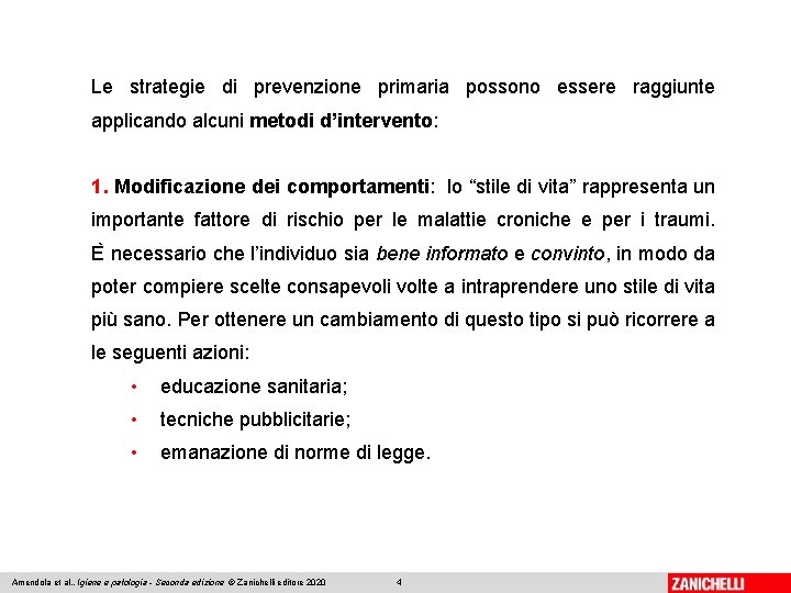 Le strategie di prevenzione primaria possono essere raggiunte applicando alcuni metodi d’intervento: 1. Modificazione