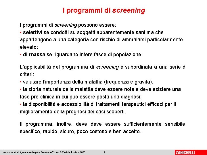 I programmi di screening possono essere: • selettivi se condotti su soggetti apparentemente sani