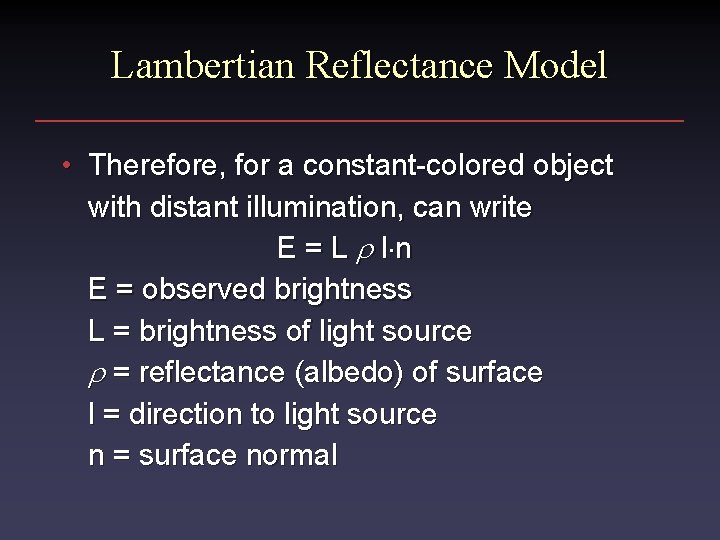 Lambertian Reflectance Model • Therefore, for a constant-colored object with distant illumination, can write