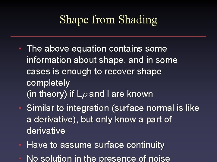 Shape from Shading • The above equation contains some information about shape, and in