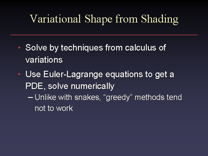 Variational Shape from Shading • Solve by techniques from calculus of variations • Use