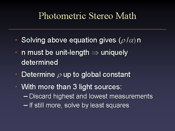 Photometric Stereo Math • Solving above equation gives (r /a) n • n must