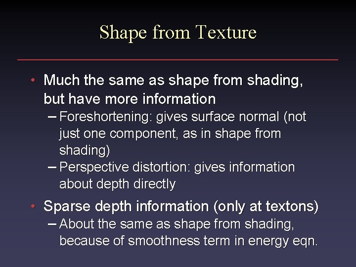 Shape from Texture • Much the same as shape from shading, but have more