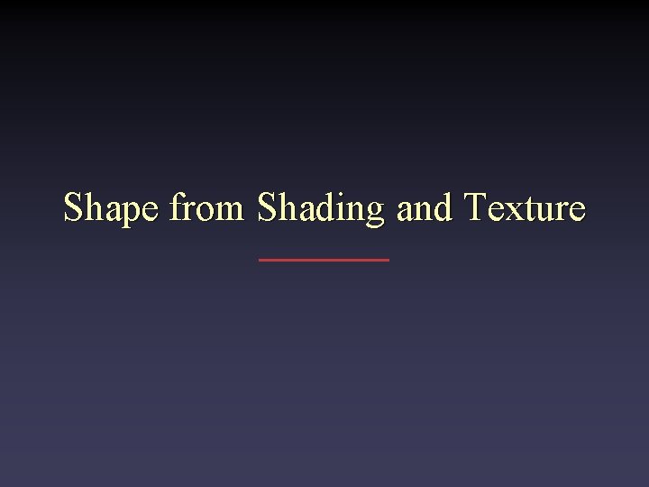 Shape from Shading and Texture 