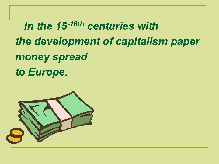 In the 15 -16 th centuries with the development of capitalism paper money spread In the 15 -16 th centuries with the development of capitalism paper money spread