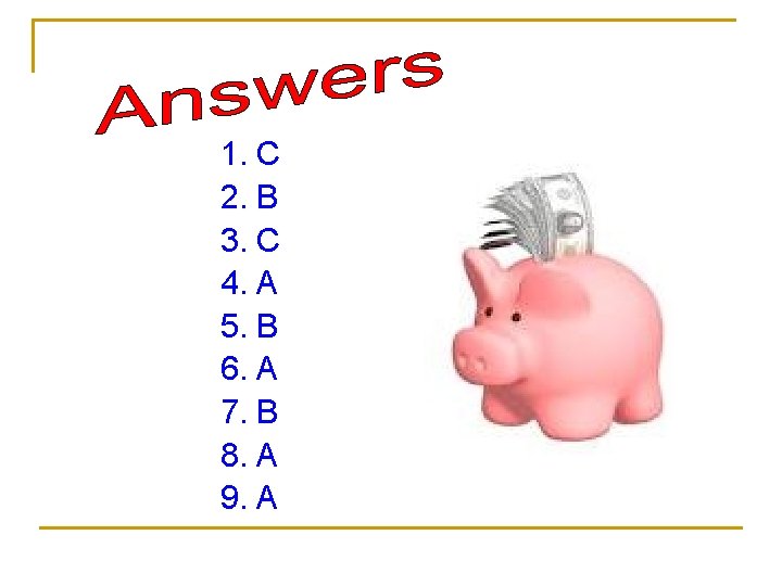1. C 2. B 3. C 4. A 5. B 6. A 7. B 1. C 2. B 3. C 4. A 5. B 6. A 7. B