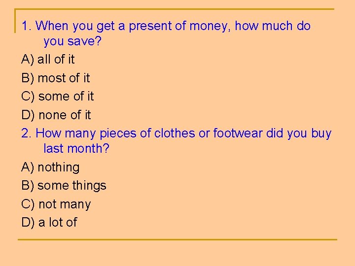 1. When you get a present of money, how much do you save? A) 1. When you get a present of money, how much do you save? A)