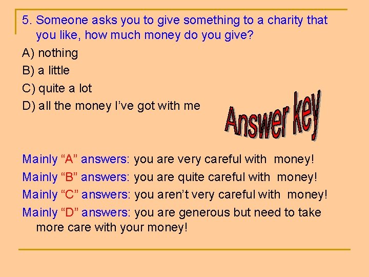 5. Someone asks you to give something to a charity that you like, how 5. Someone asks you to give something to a charity that you like, how