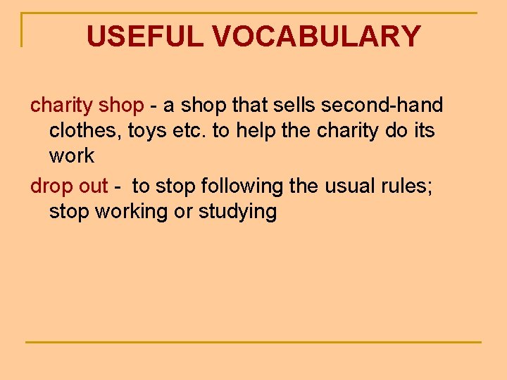 USEFUL VOCABULARY charity shop - a shop that sells second-hand clothes, toys etc. to USEFUL VOCABULARY charity shop - a shop that sells second-hand clothes, toys etc. to
