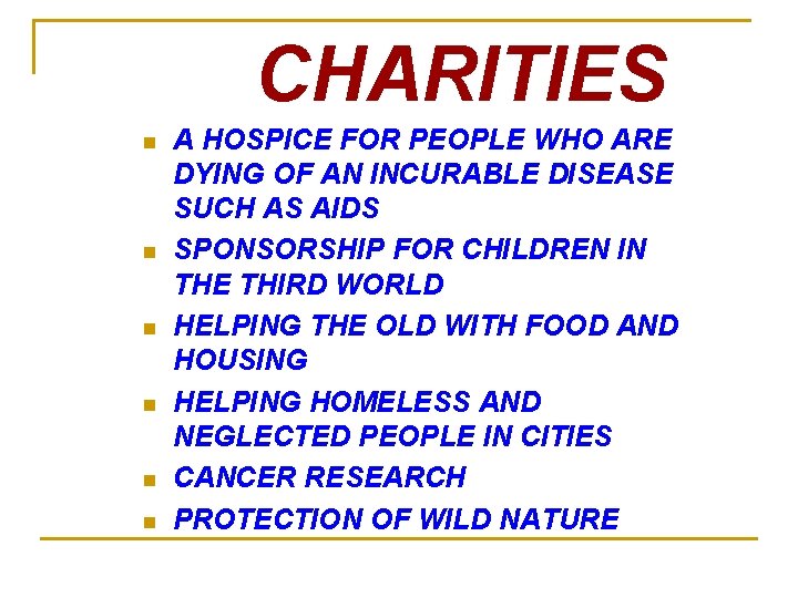 CHARITIES n n n A HOSPICE FOR PEOPLE WHO ARE DYING OF AN INCURABLE CHARITIES n n n A HOSPICE FOR PEOPLE WHO ARE DYING OF AN INCURABLE