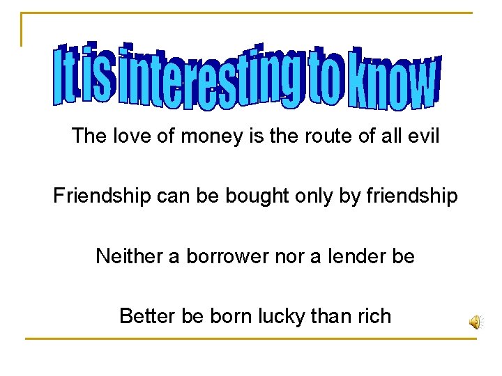 The love of money is the route of all evil Friendship can be bought The love of money is the route of all evil Friendship can be bought