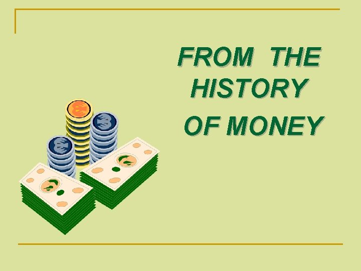 FROM THE HISTORY OF MONEY FROM THE HISTORY OF MONEY