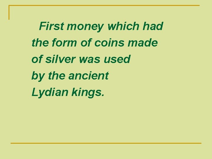 First money which had the form of coins made of silver was used by First money which had the form of coins made of silver was used by