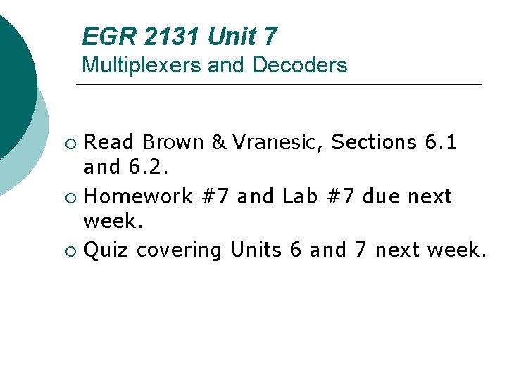 EGR 2131 Unit 7 Multiplexers and Decoders Read Brown & Vranesic, Sections 6. 1