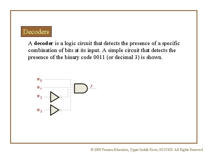 Decoders A decoder is a logic circuit that detects the presence of a specific