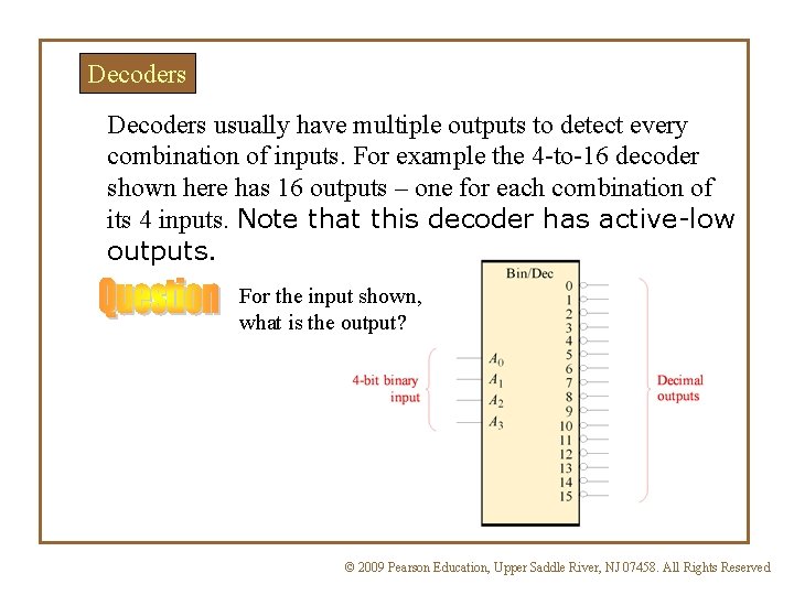 Decoders usually have multiple outputs to detect every combination of inputs. For example the