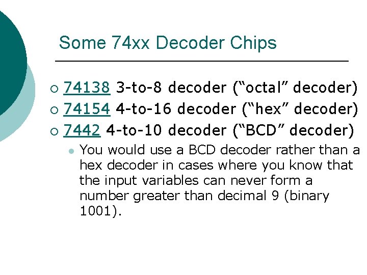 Some 74 xx Decoder Chips 74138 3 -to-8 decoder (“octal” decoder) ¡ 74154 4
