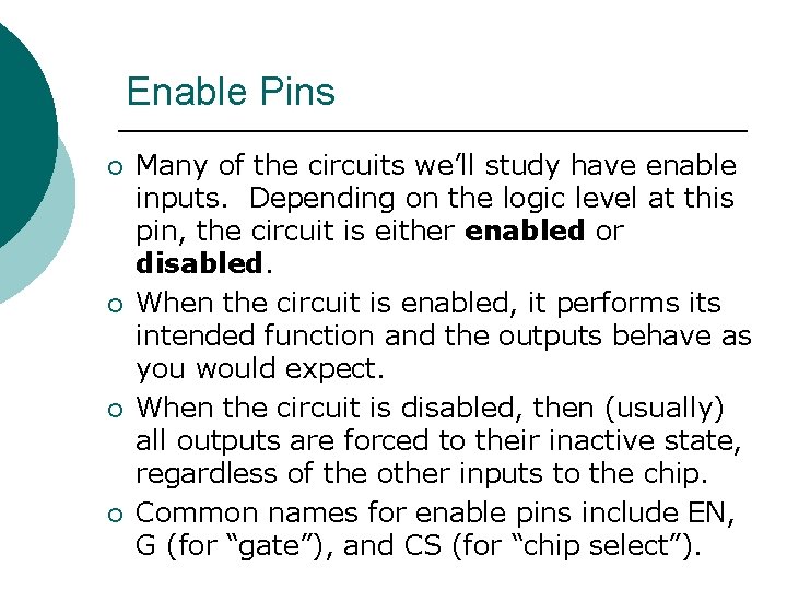 Enable Pins ¡ ¡ Many of the circuits we’ll study have enable inputs. Depending