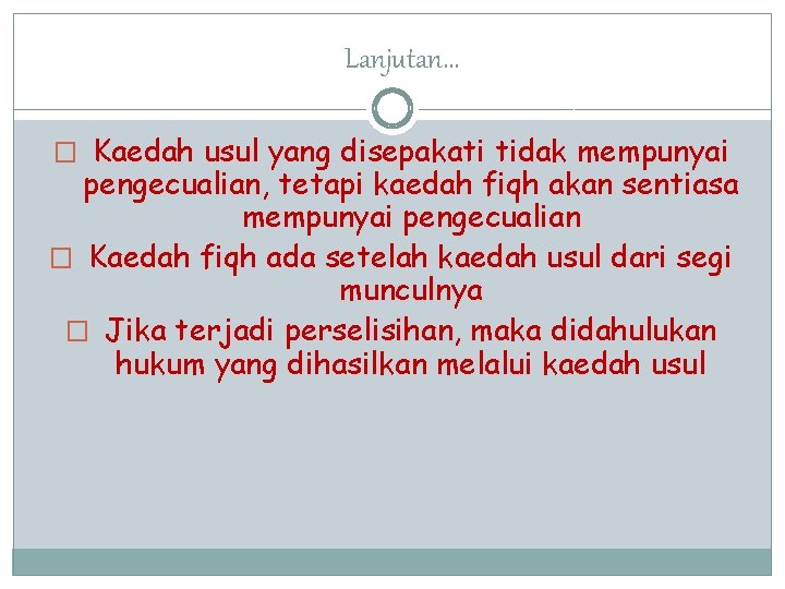 Lanjutan… � Kaedah usul yang disepakati tidak mempunyai pengecualian, tetapi kaedah fiqh akan sentiasa