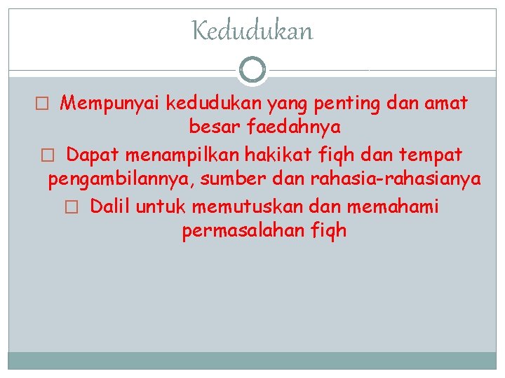 Kedudukan � Mempunyai kedudukan yang penting dan amat besar faedahnya � Dapat menampilkan hakikat