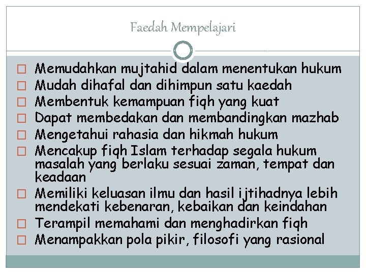 Faedah Mempelajari Memudahkan mujtahid dalam menentukan hukum Mudah dihafal dan dihimpun satu kaedah Membentuk