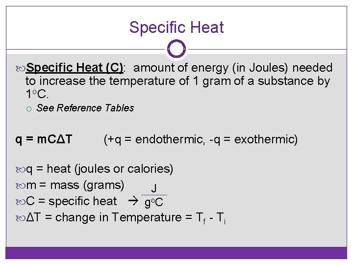 Specific Heat (C): amount of energy (in Joules) needed to increase the temperature of