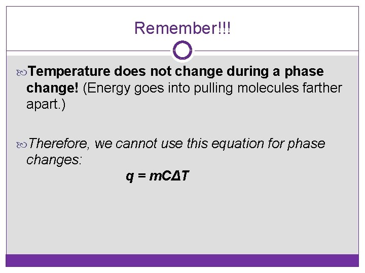 Remember!!! Temperature does not change during a phase change! (Energy goes into pulling molecules