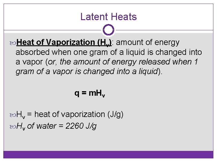 Latent Heats Heat of Vaporization (Hv): amount of energy absorbed when one gram of