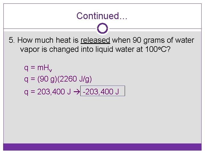 Continued… 5. How much heat is released when 90 grams of water vapor is