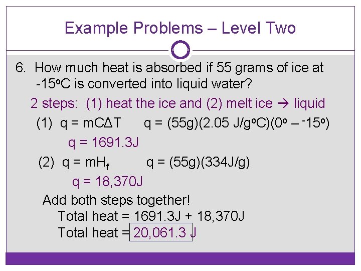 Example Problems – Level Two 6. How much heat is absorbed if 55 grams