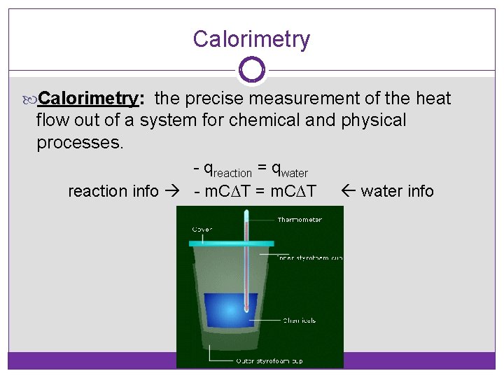 Calorimetry: the precise measurement of the heat flow out of a system for chemical