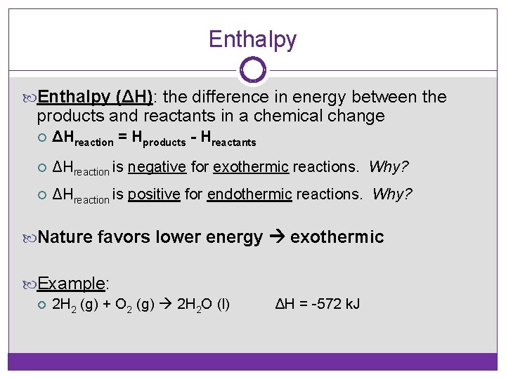 Enthalpy (ΔH): the difference in energy between the products and reactants in a chemical