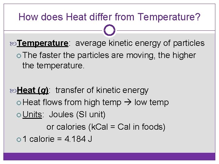 How does Heat differ from Temperature? Temperature: average kinetic energy of particles The faster