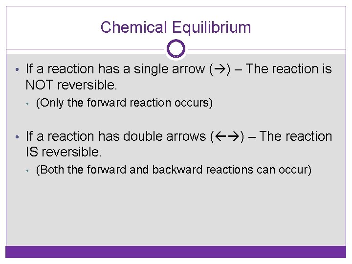 Chemical Equilibrium • If a reaction has a single arrow ( ) – The