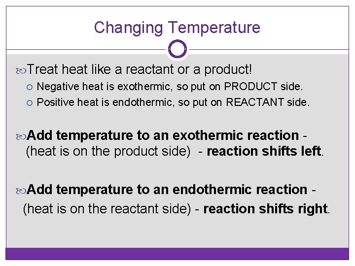 Changing Temperature Treat heat like a reactant or a product! Negative heat is exothermic,