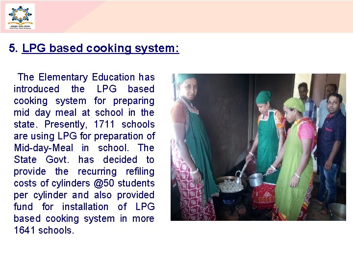 5. LPG based cooking system: The Elementary Education has introduced the LPG based cooking