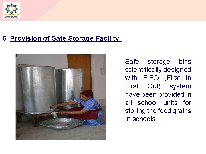 6. Provision of Safe Storage Facility: Safe storage bins scientifically designed with FIFO (First