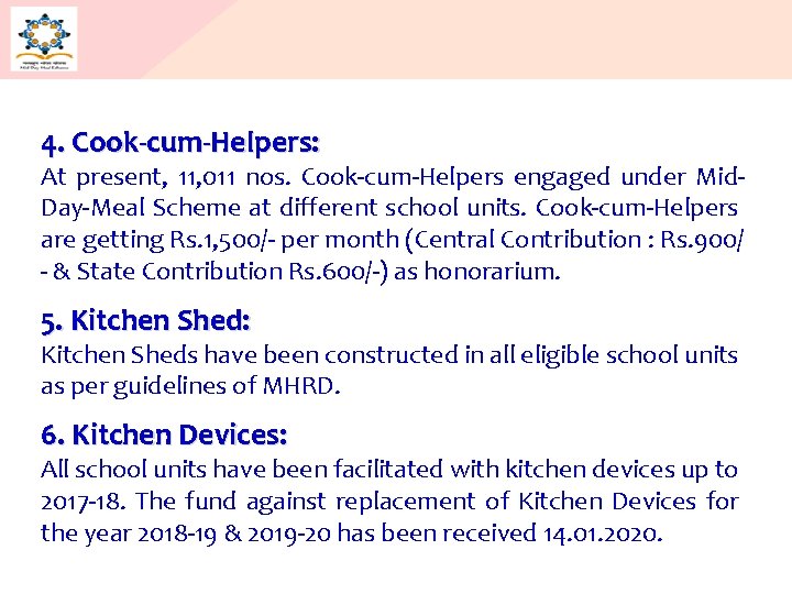 4. Cook-cum-Helpers: At present, 11, 011 nos. Cook-cum-Helpers engaged under Mid. Day-Meal Scheme at